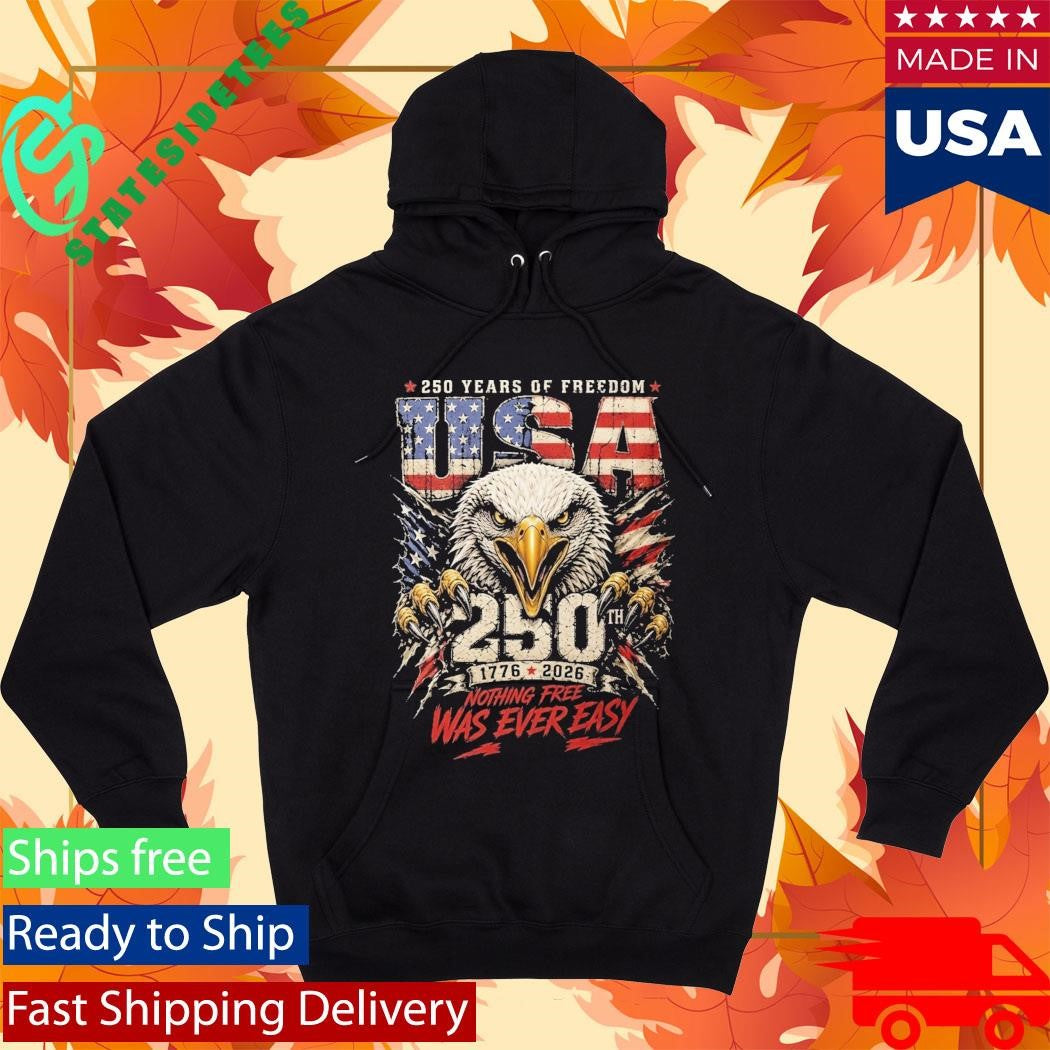 250 Years Of Freedom Nothing Free Was Ever Easy Shirt