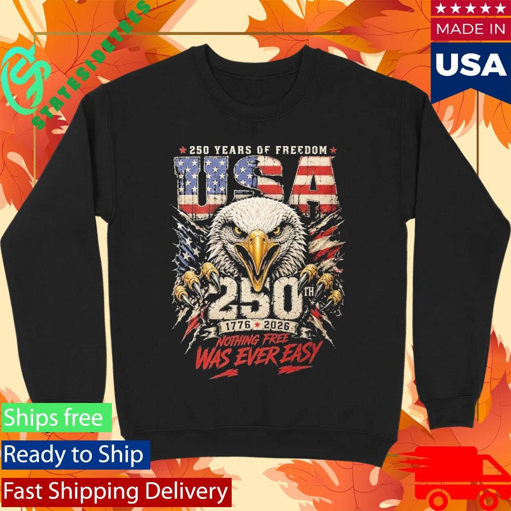 250 Years Of Freedom Nothing Free Was Ever Easy Shirt