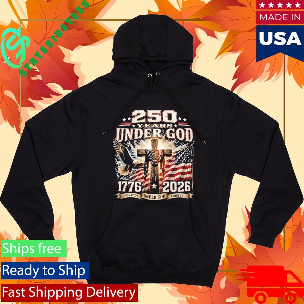 250 Years Of Under God One Nation Under God Forever Shirt