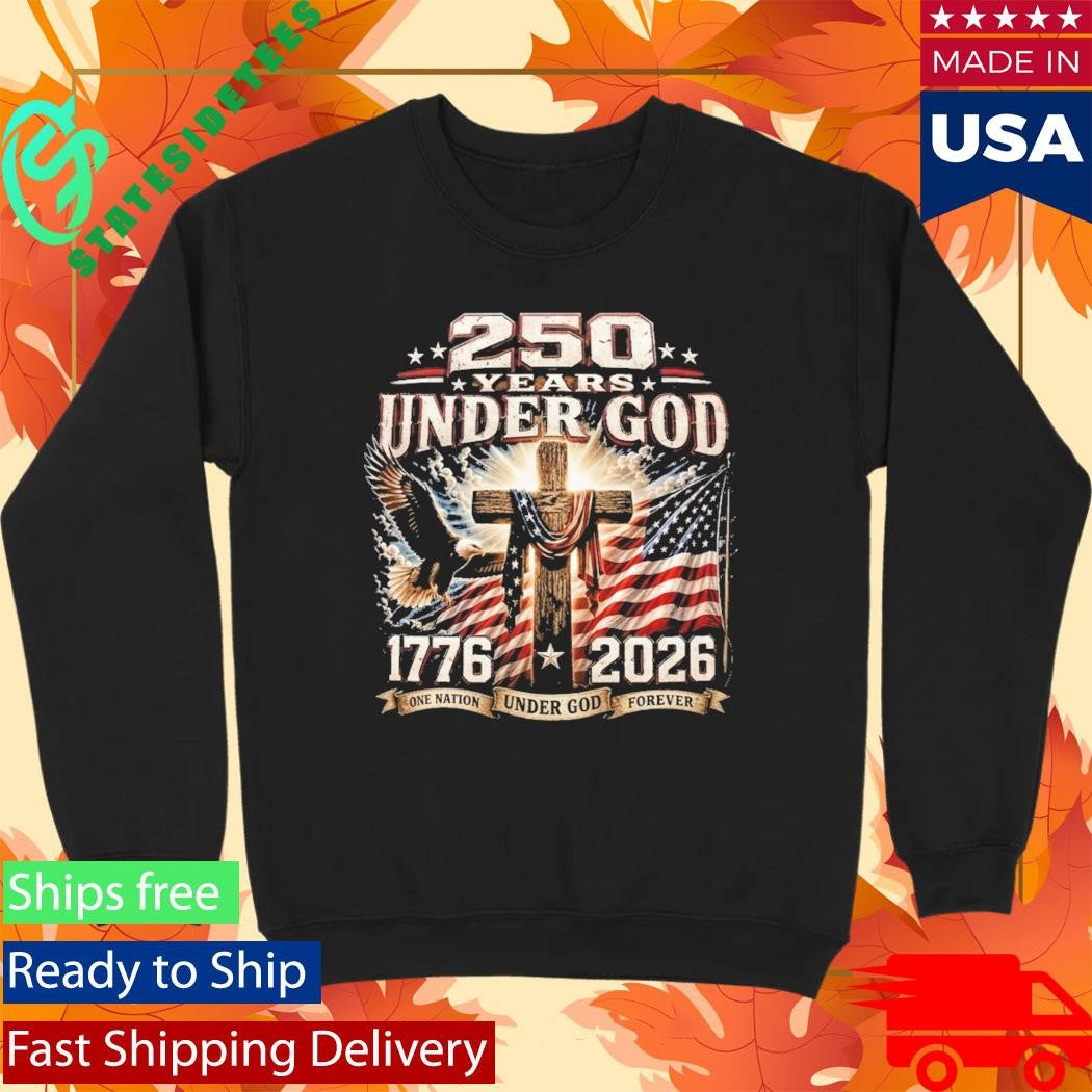 250 Years Of Under God One Nation Under God Forever Shirt
