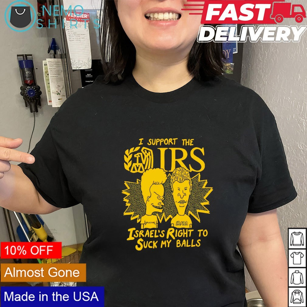 Beavis and Butt-Head I support the IRS Israel’s right to suck my balls shirt