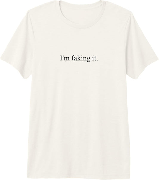 I'm Faking It Funny Sarcastic Quote