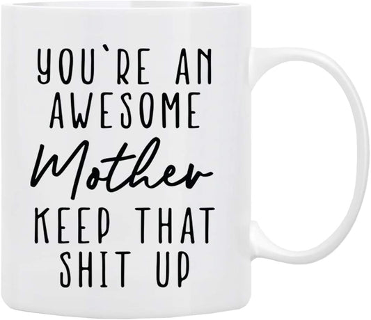 Gifts for Mom Coffee Mug 11 oz - You’re An Awesome MOTHER Keep That Up, Funny Coffee Mug from Daughter, Son, Husband to Wife, Family, Friends, First Moms, Mug in Decorative Gift Box with Foam