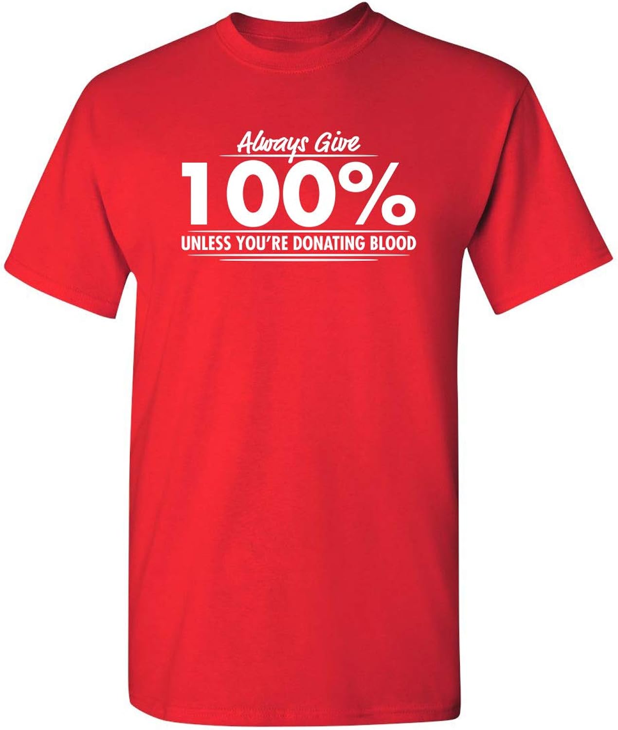 Always Give Hundred Percent Funny Graphic Tee | Bold Sarcastic Humor Mens T-Shirts | Graphic Novelty Sarcastic Funny T Shirt