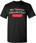 My Opinion Offended You? You Should Hear What I Keep to Myself Shirt for Men Funny Sarcastic Graphic Novelty T-Shirt