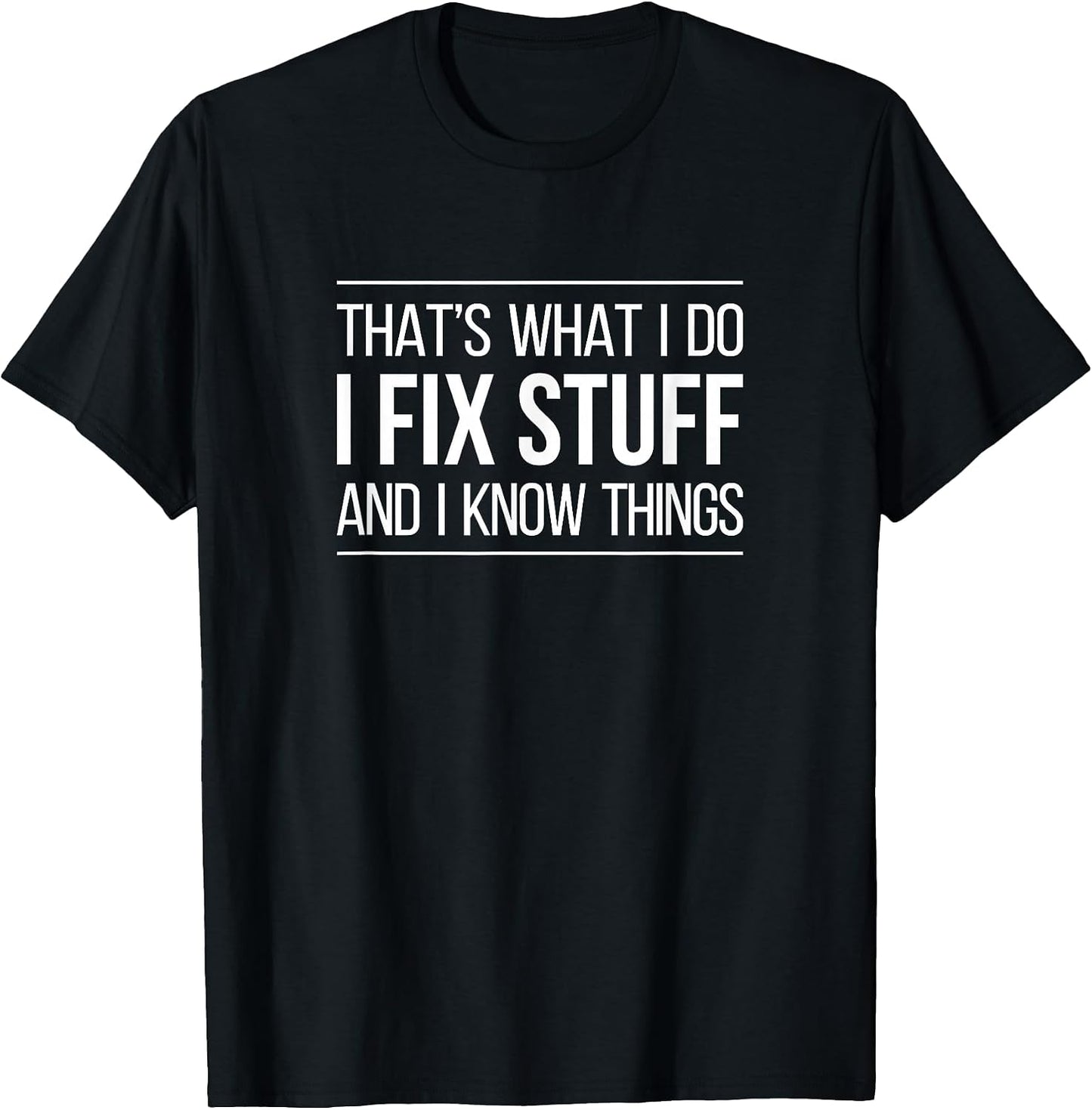 That's What I Do I Fix Stuff & I Know -
