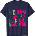 My Dog And I Talk Shit About You Funny Offensive