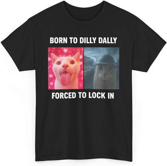 Born to Dilly Dally Forced to Lock in Shirt, Funny Cursed Cat Meme T-Shirt, Gen Z Ironic Humor Tee, Unhinged Viral Y2K Shirt
