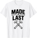 Made to Last Construction Worker Humor T-Shirt