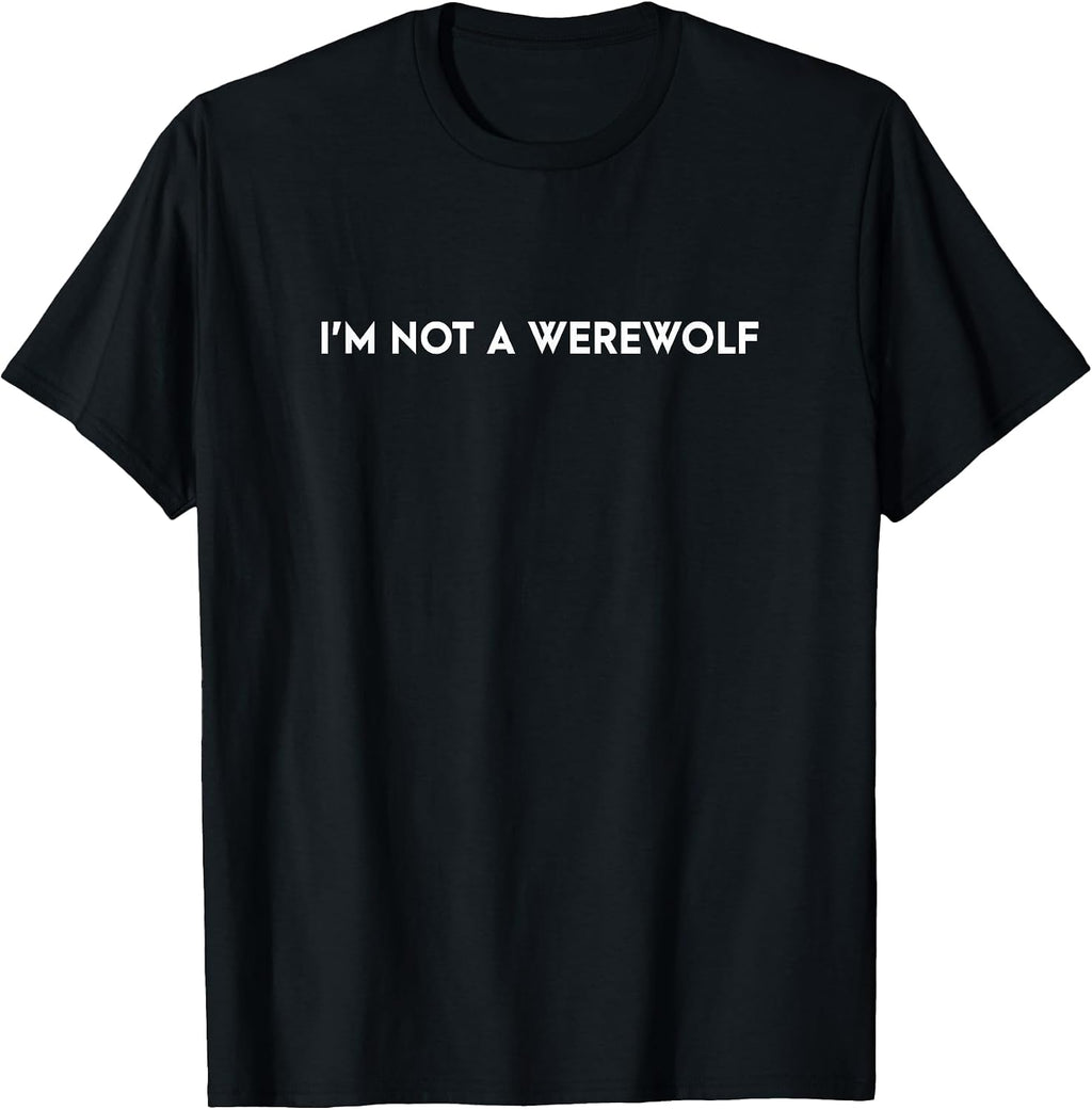 I'm Not a Werewolf Funny Saying Tees