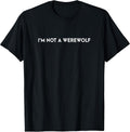 I'm Not a Werewolf Funny Saying Tees
