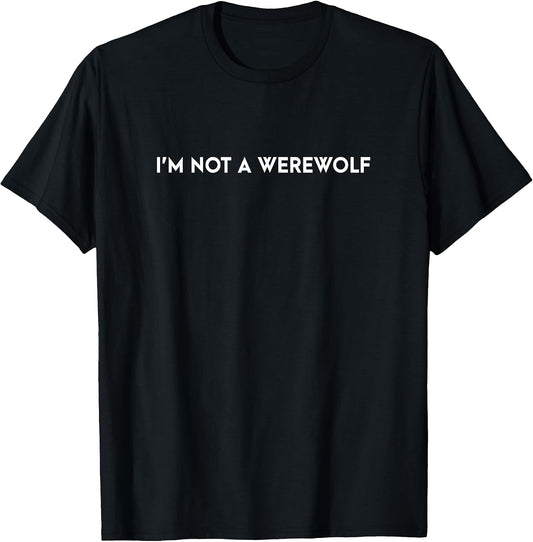 I'm Not a Werewolf Funny Saying Tees