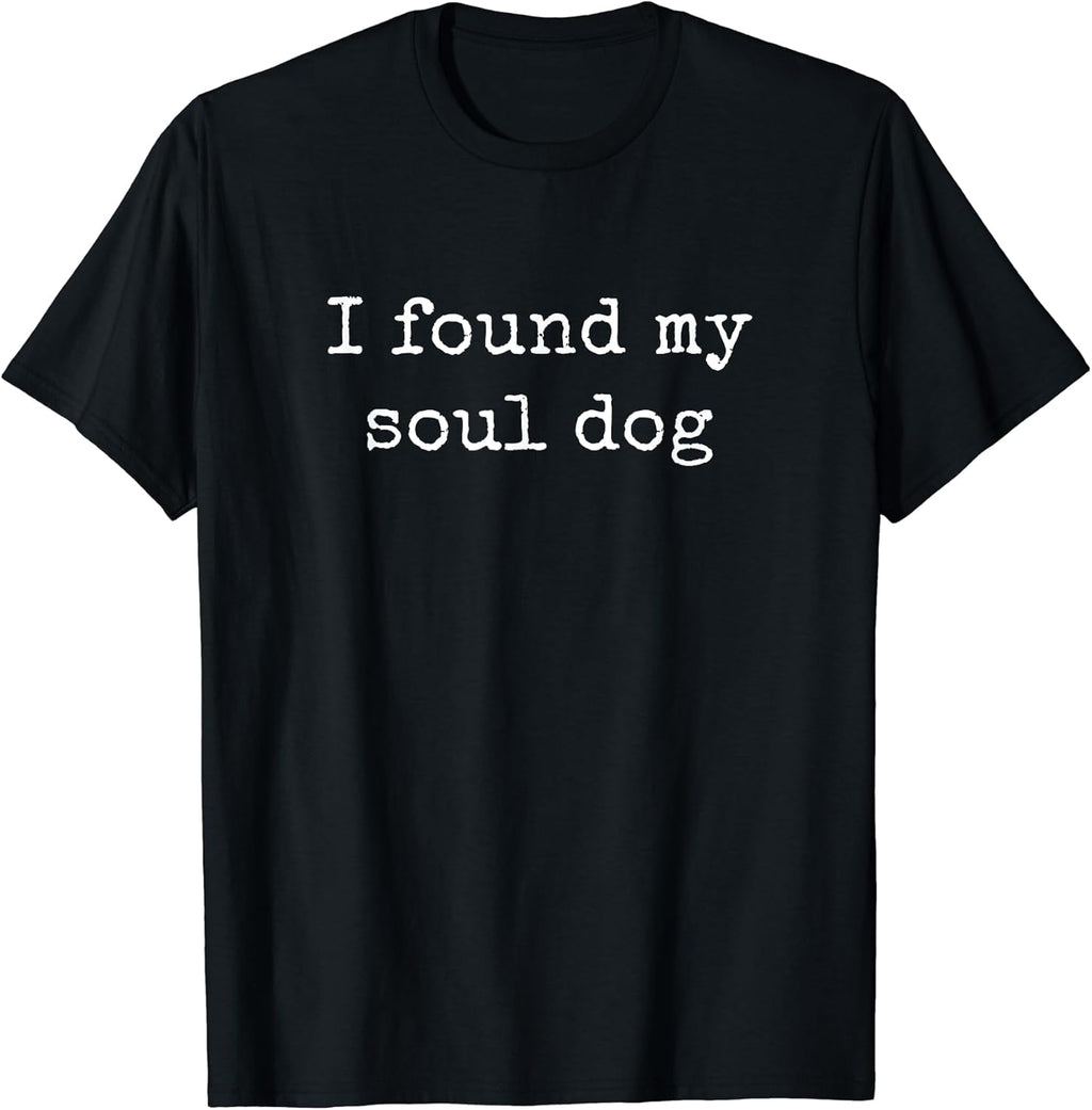 I Found My Soul Dog, Dog Lover Shirts Men Women T-Shirt