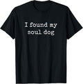 I Found My Soul Dog, Dog Lover Shirts Men Women T-Shirt
