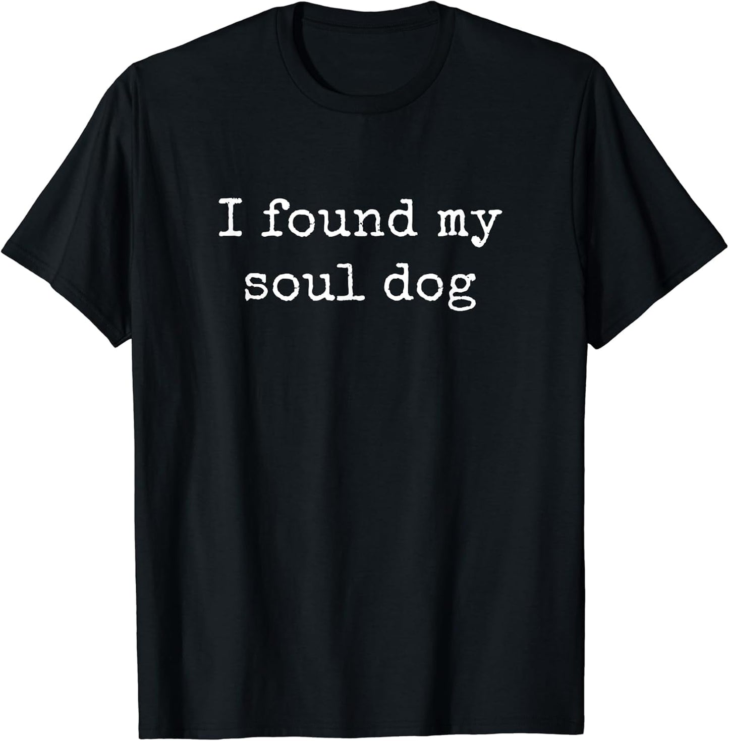 I Found My Soul Dog, Dog Lover Shirts Men Women T-Shirt
