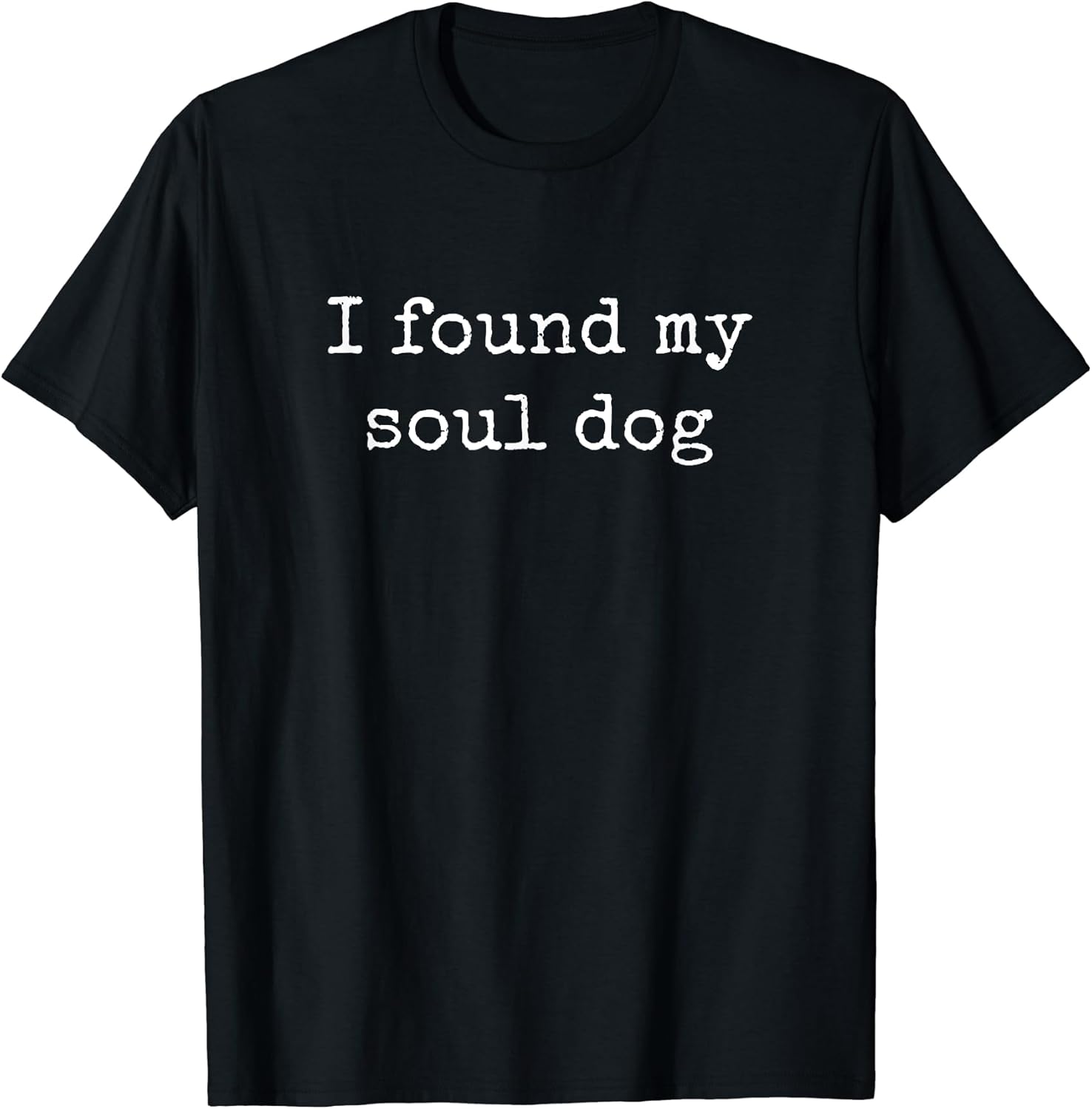 I Found My Soul Dog, Dog Lover Shirts Men Women T-Shirt