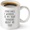 Gelid Sometimes I Wonder Is My Boat Is Thinking About Me Too - Funny Boat Captain Gift Idea for Men, Him, Husband - Best Nautical Sailor Birthday Present for Dad - 11oz White Coffee Mug Tea Cup