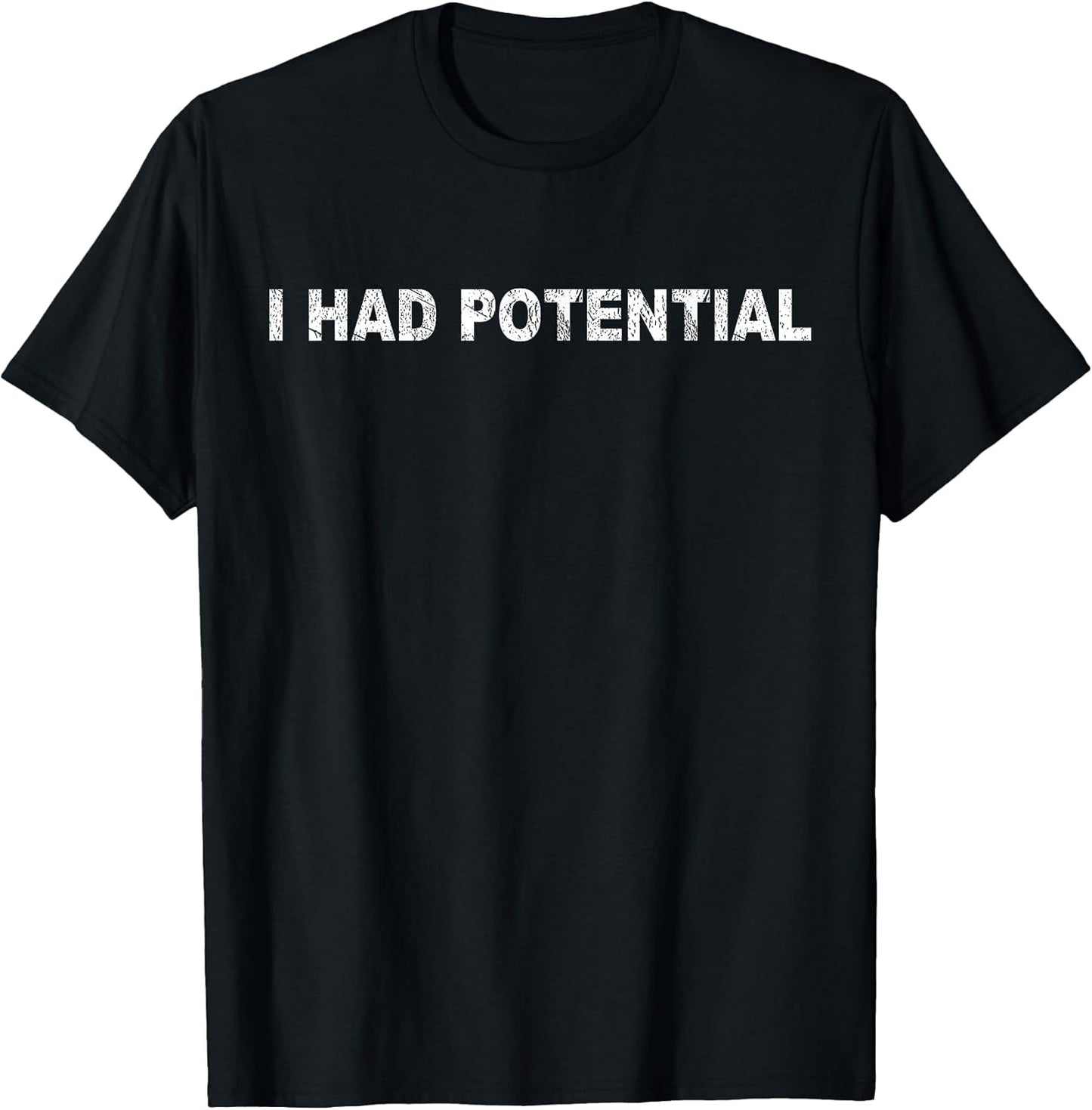 Funny I Had Potential Tee