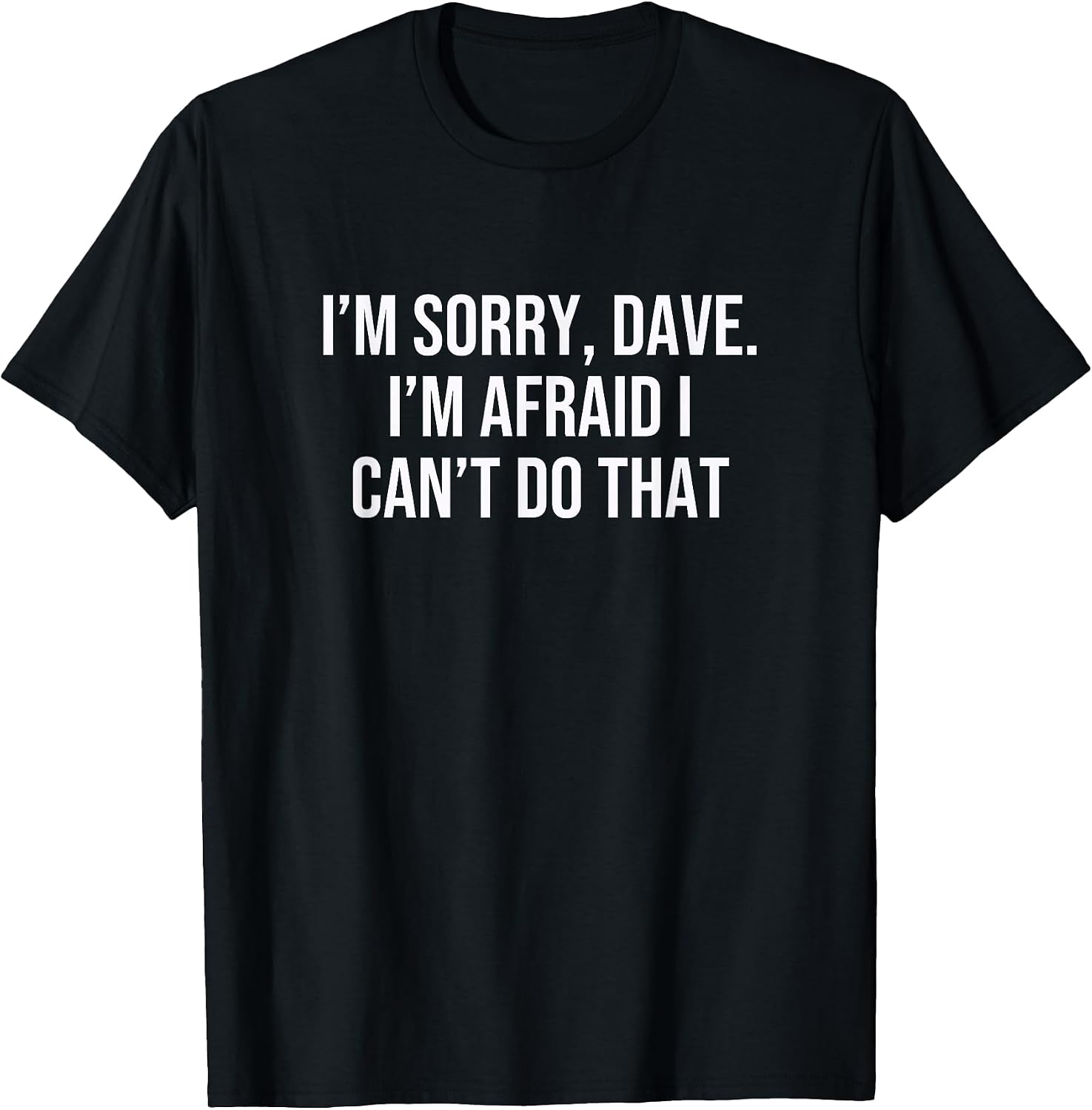 I’m Sorry, Dave. I’m Afraid I Can’t Do That