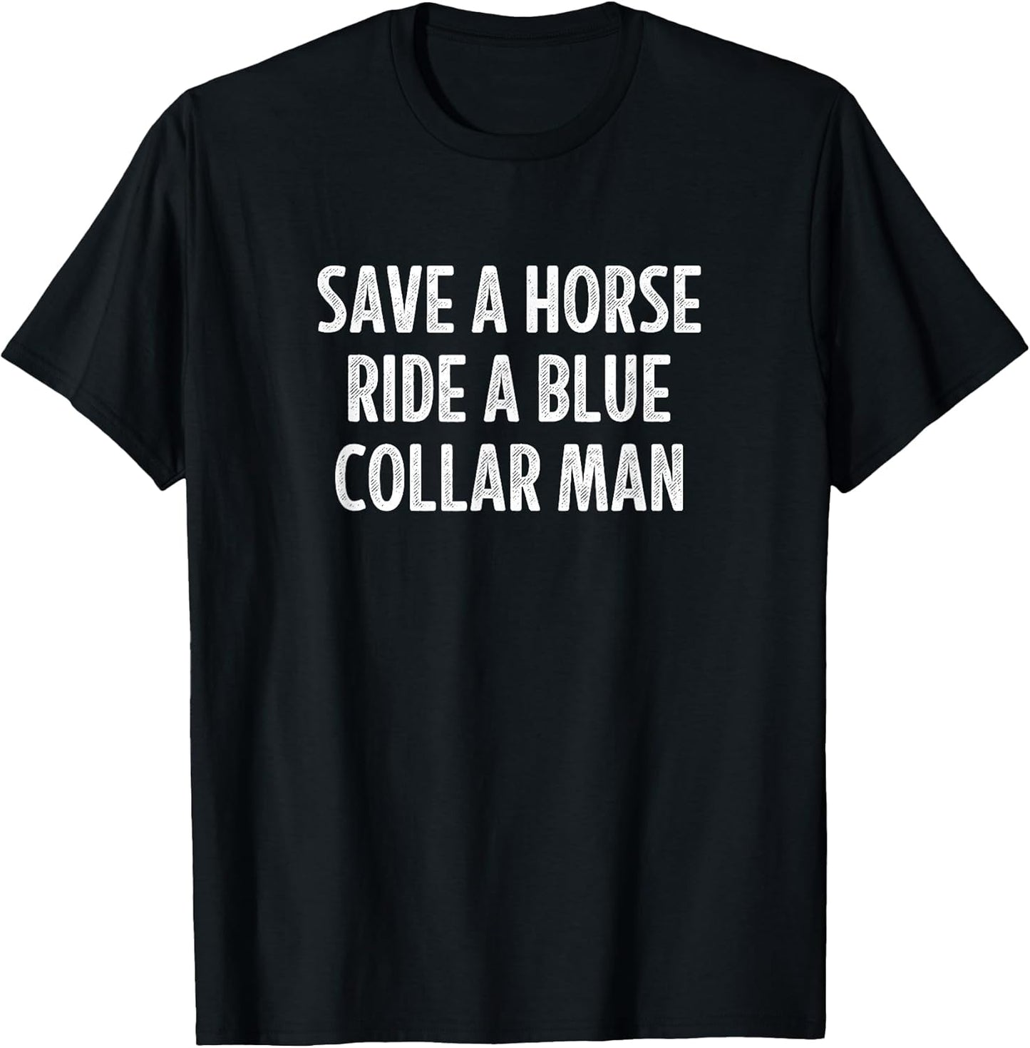 Save A Horse Ride A Blue Collar Man -
