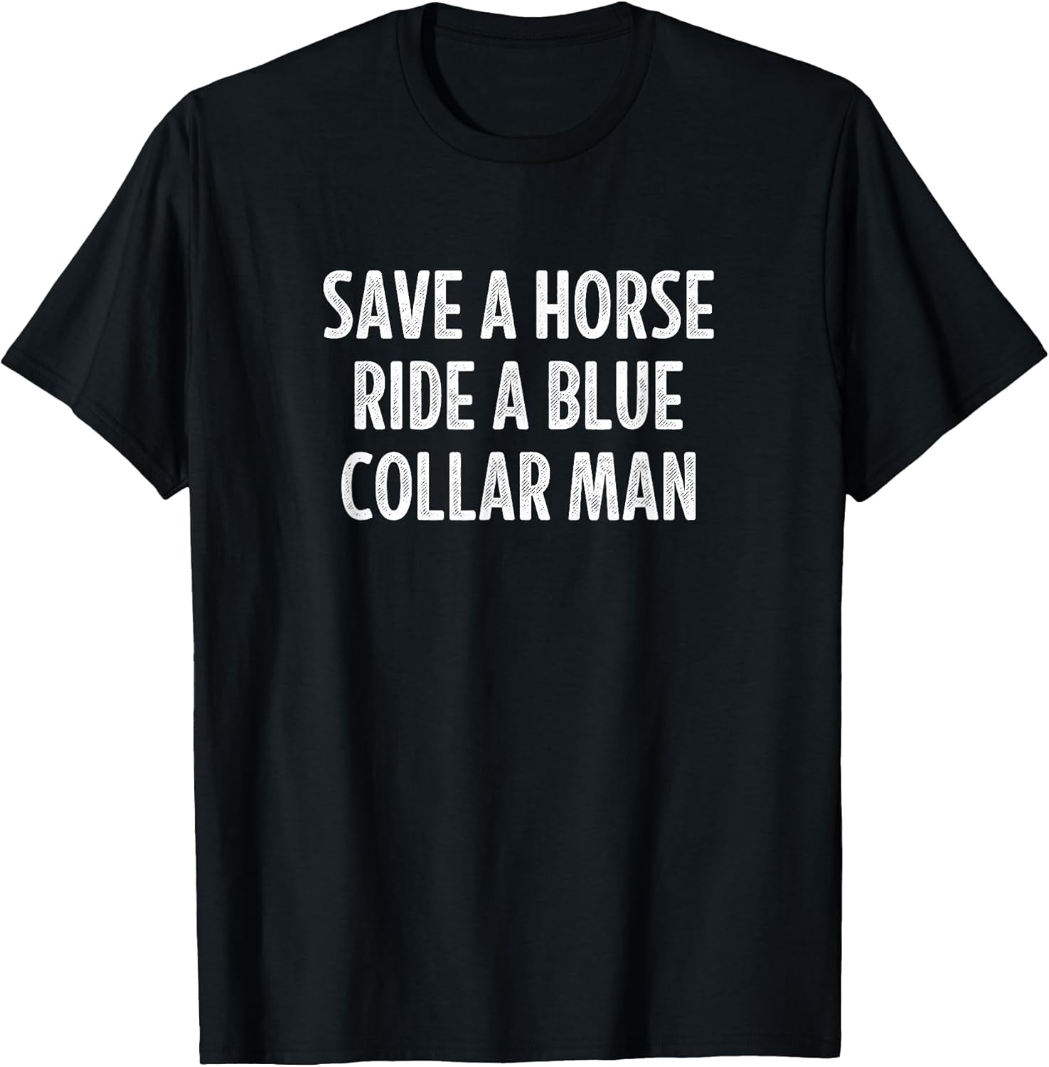 Save A Horse Ride A Blue Collar Man -
