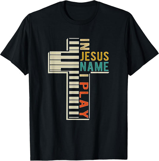 In Jesus' Name I Play Piano Christian Music Tshirt