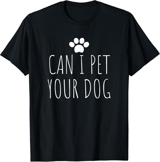 Funny Can I Pet Your Dog Tee