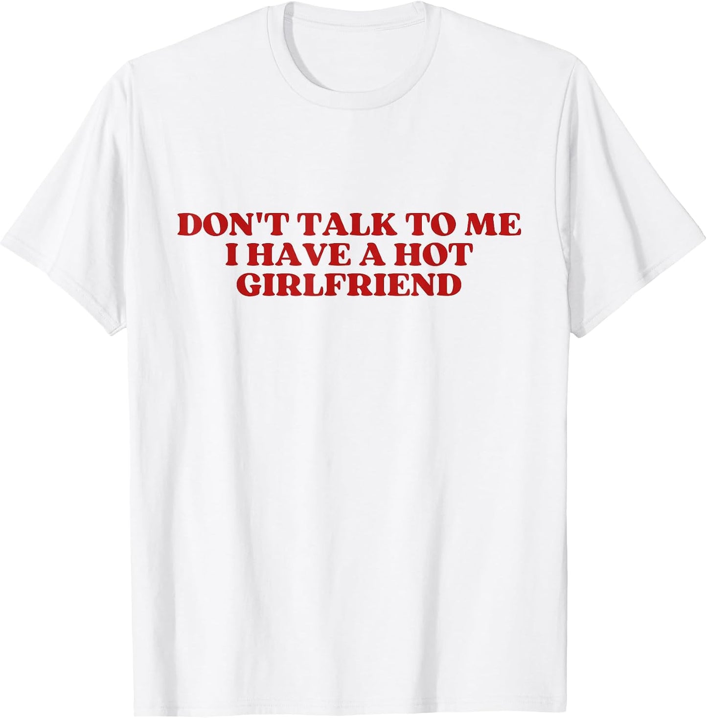 Don't Talk To Me I Have A Hot Girlfriend Shirt Y2K Trendy T-Shirt