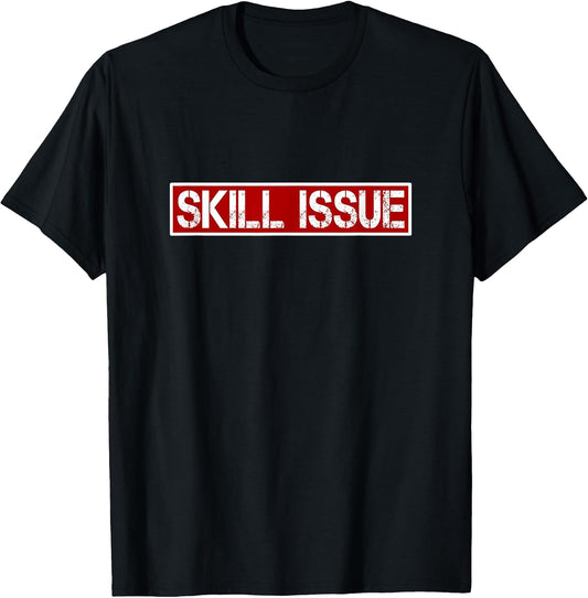 Skill Issue Funny Video Gaming PC & Console Gamer Statement T-Shirt