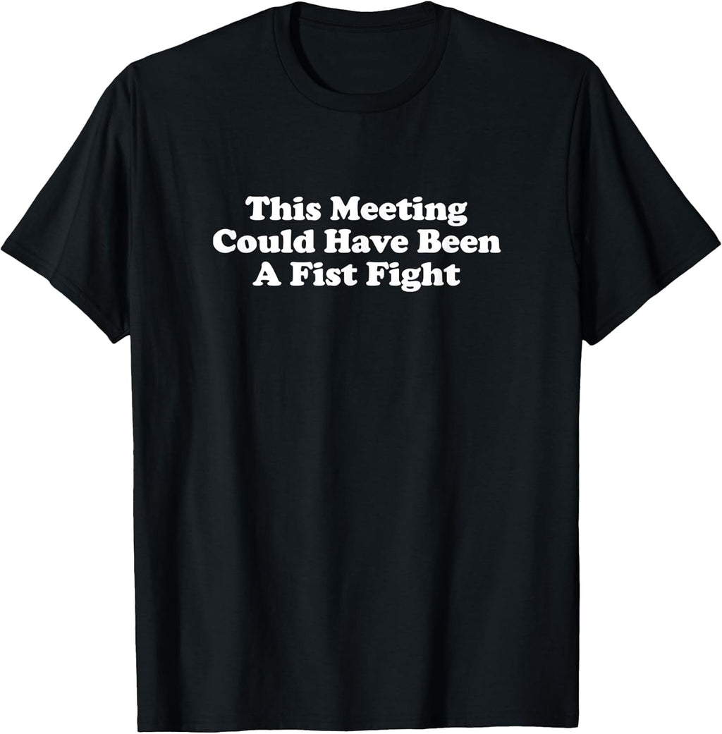 This Meeting Could Have Been A Fist Fight Funny