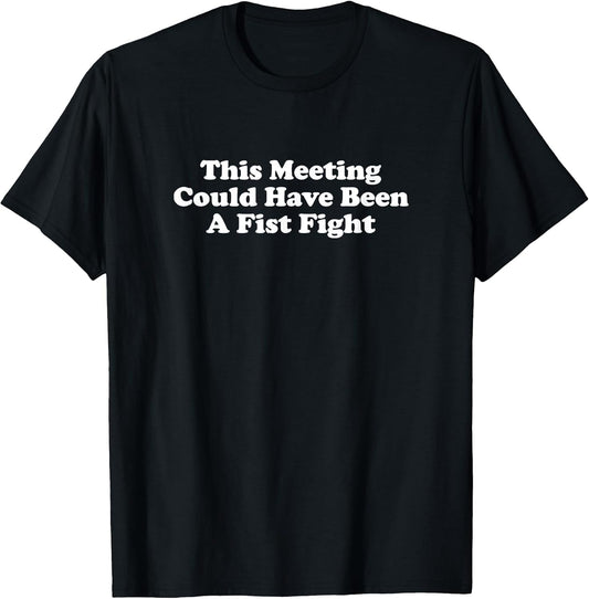This Meeting Could Have Been A Fist Fight Funny
