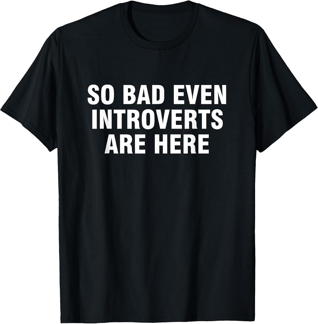 So Bad Even Introverts Are Here