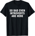 So Bad Even Introverts Are Here