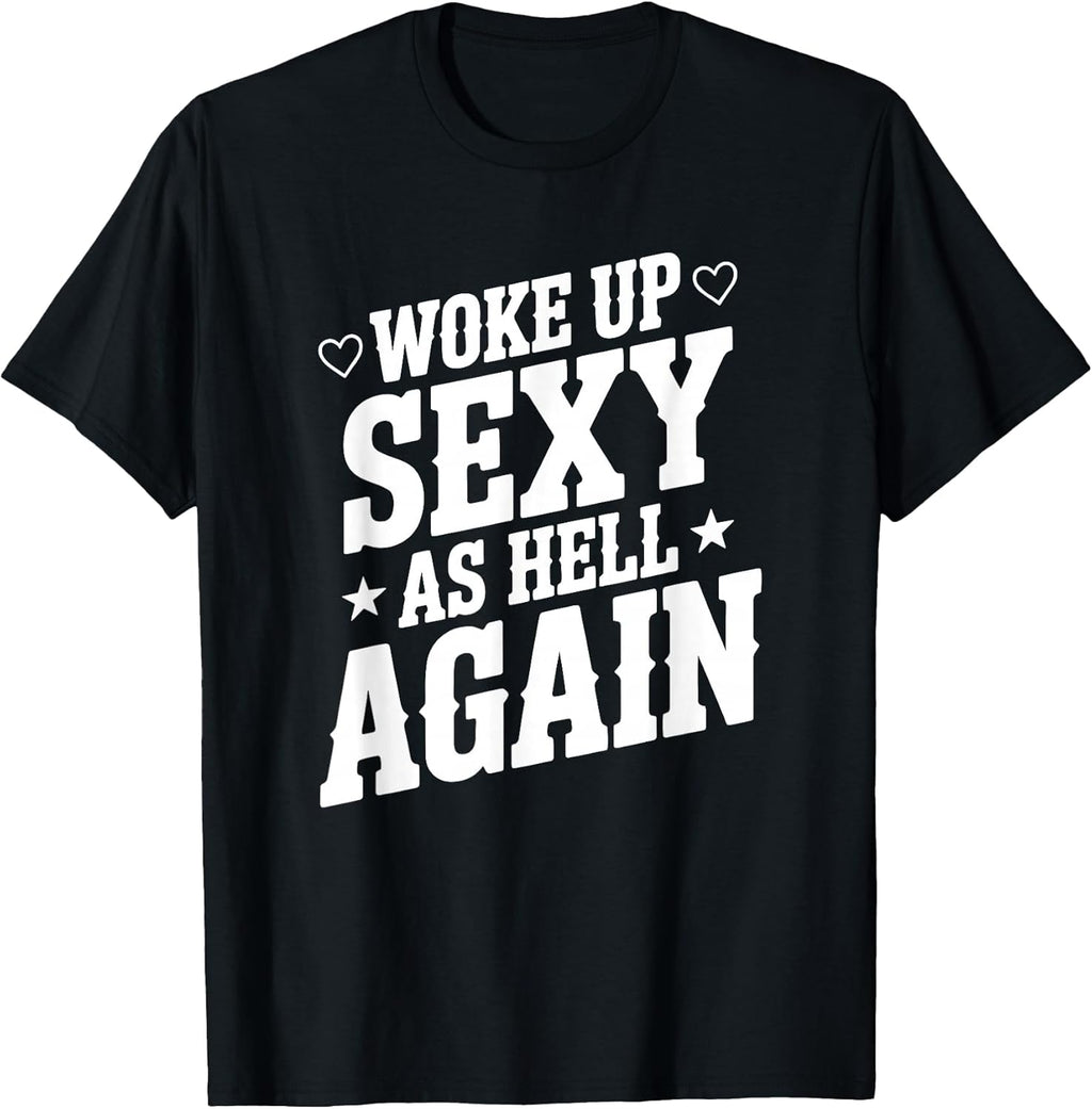 I Woke Up Sexy As Hell Again Sarcastic Funny Joke