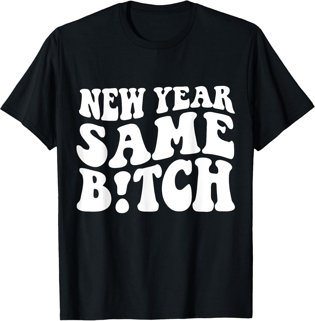 New Year Same Bitch shirt