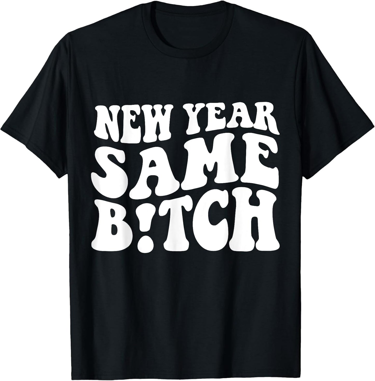 New Year Same Bitch shirt