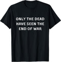 Only the dead have seen the end of war
