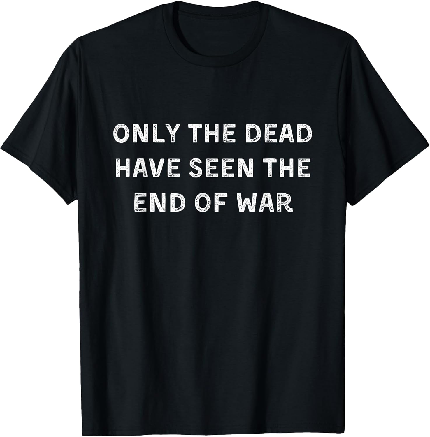 Only the dead have seen the end of war