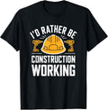 Construction Worker, I'D Rather Be Construction Working T-Shirt
