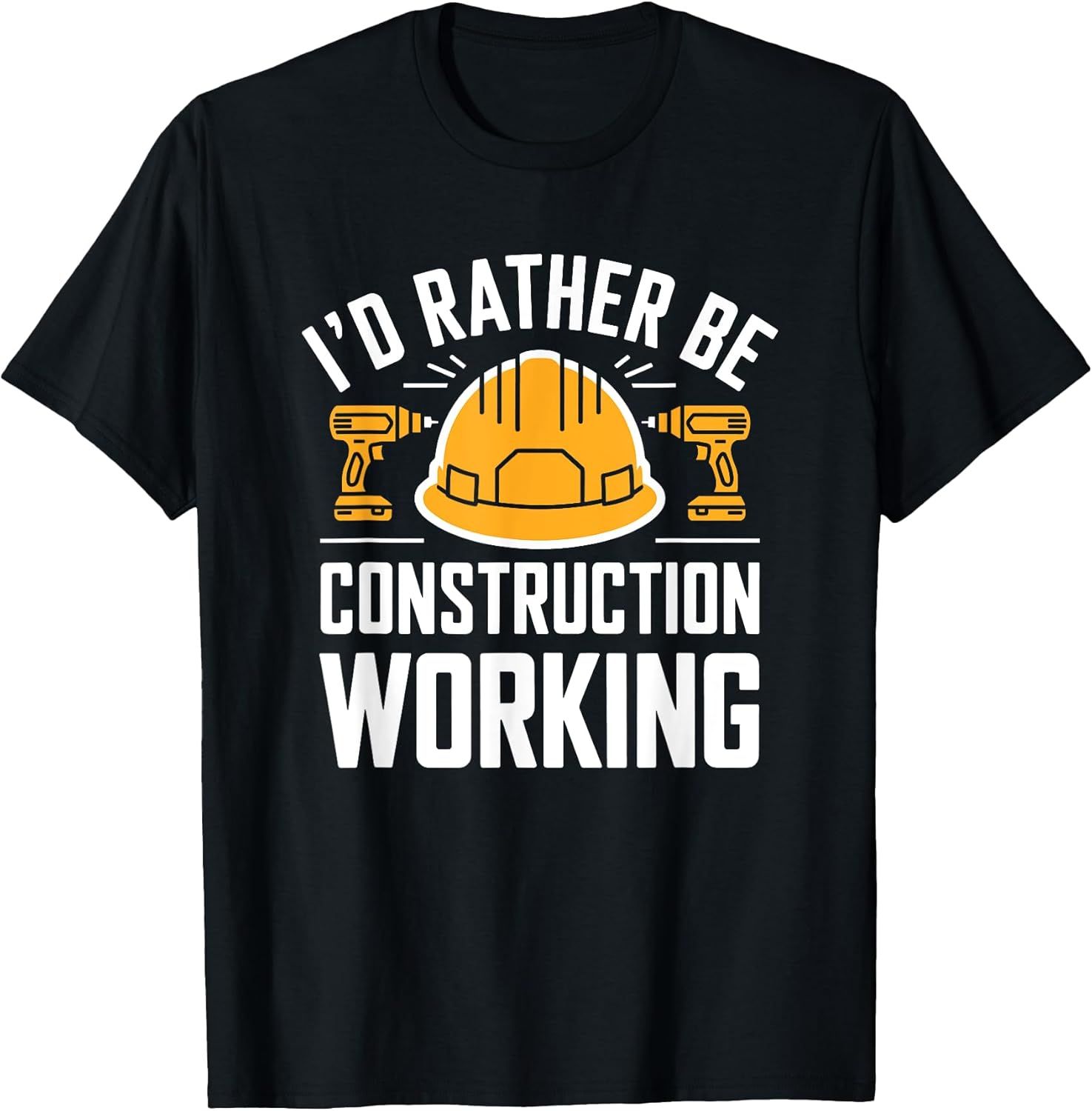 Construction Worker, I'D Rather Be Construction Working T-Shirt
