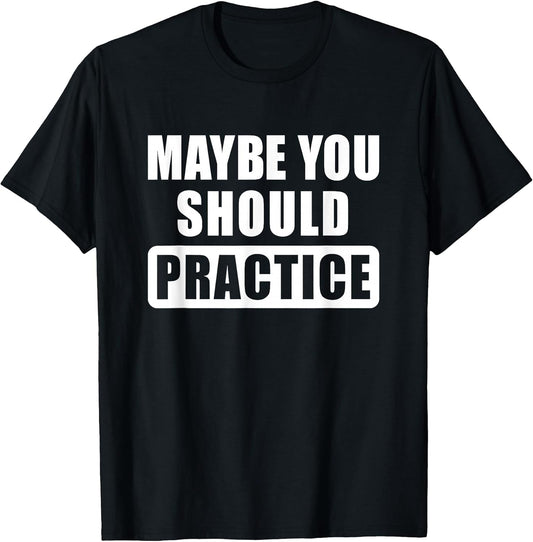 Maybe You Should Practice Funny Music Teacher