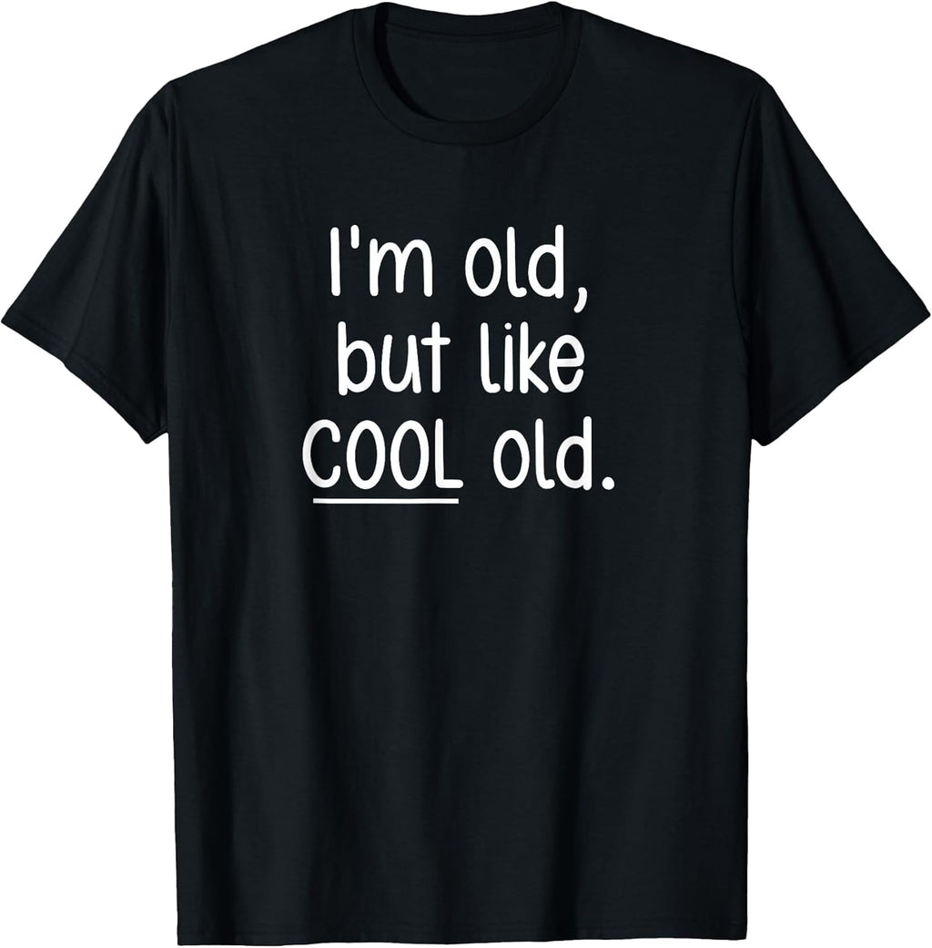 I'm Old, But Like Cool Old, Funny, Jokes, Sarcastic T-Shirt