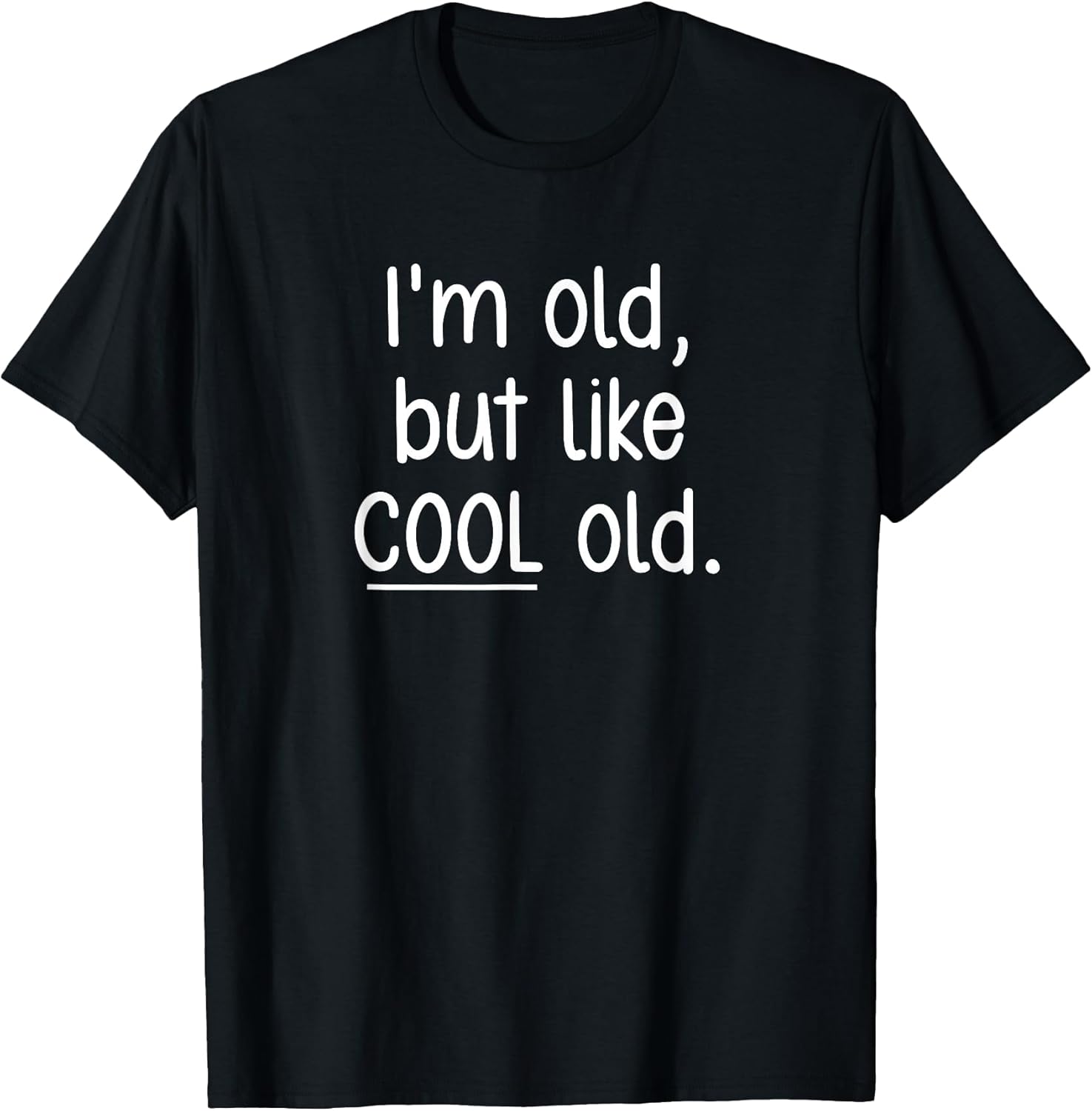 I'm Old, But Like Cool Old, Funny, Jokes, Sarcastic T-Shirt