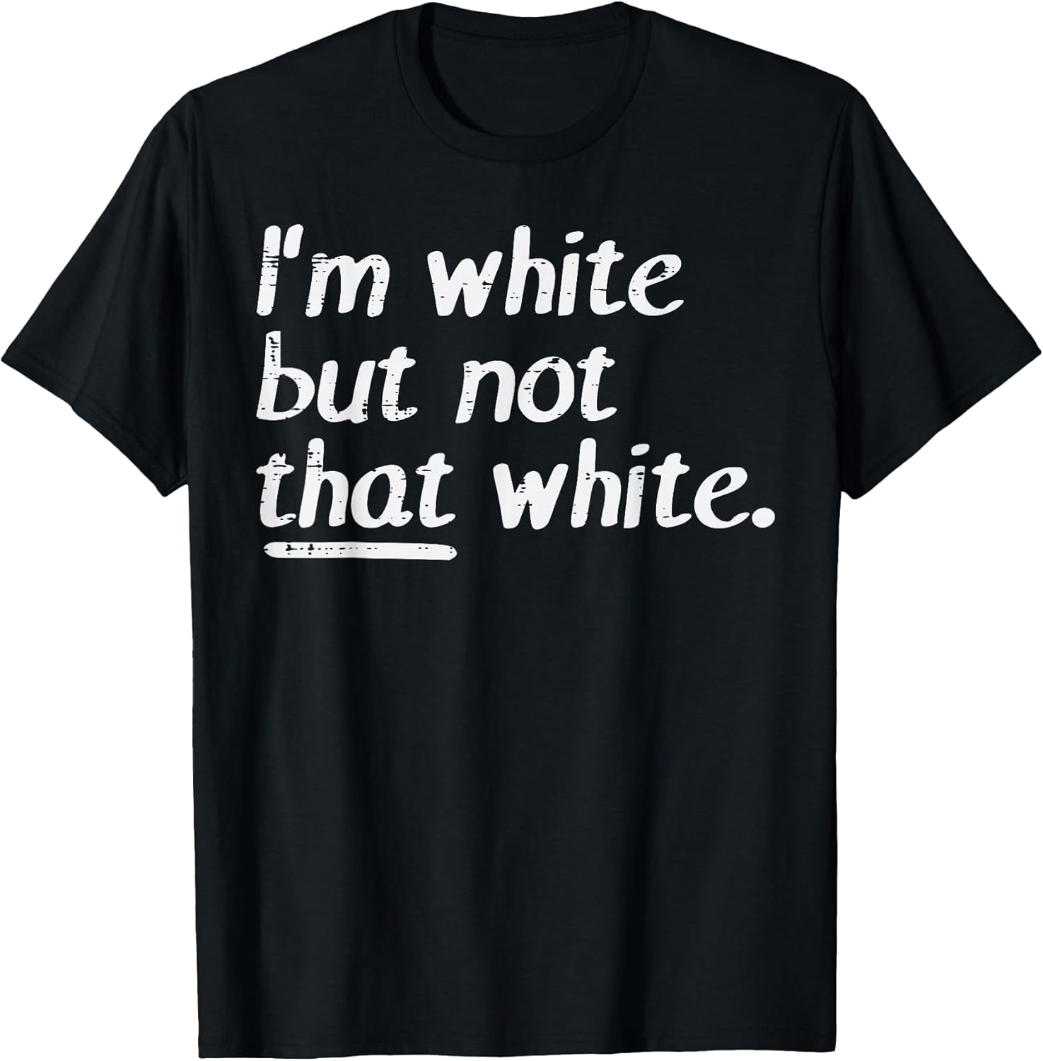 Im White But Not that White Funny Saying Men Women Kids T-Shirt