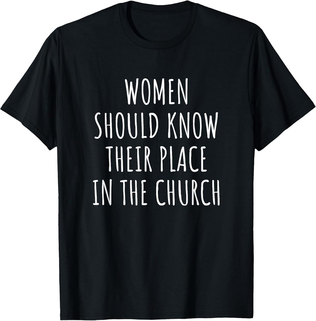 Women Should Know Their Place In The Church Tee