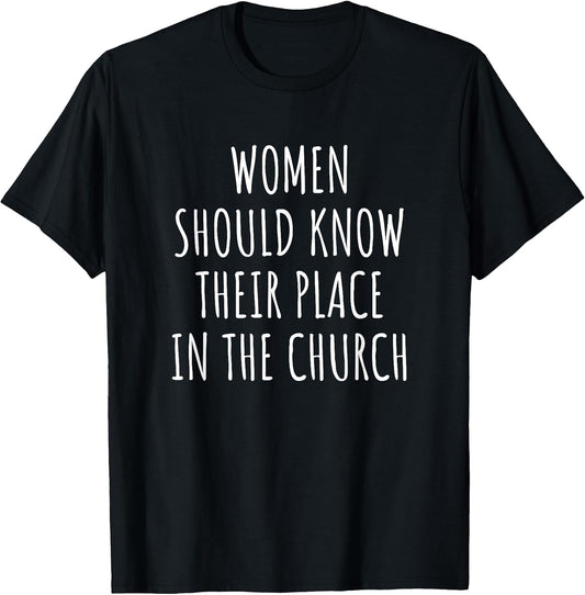 Women Should Know Their Place In The Church Tee