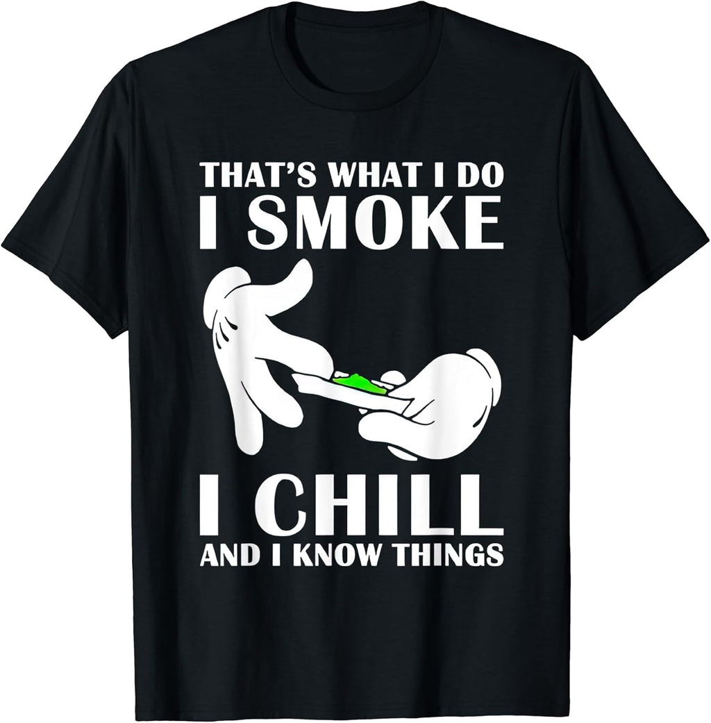 That’s What I Do I Smoke I Chill And I Know Tees