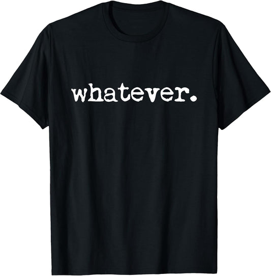 Whatever Sarcasm Sarcastic Funny T-Shirt