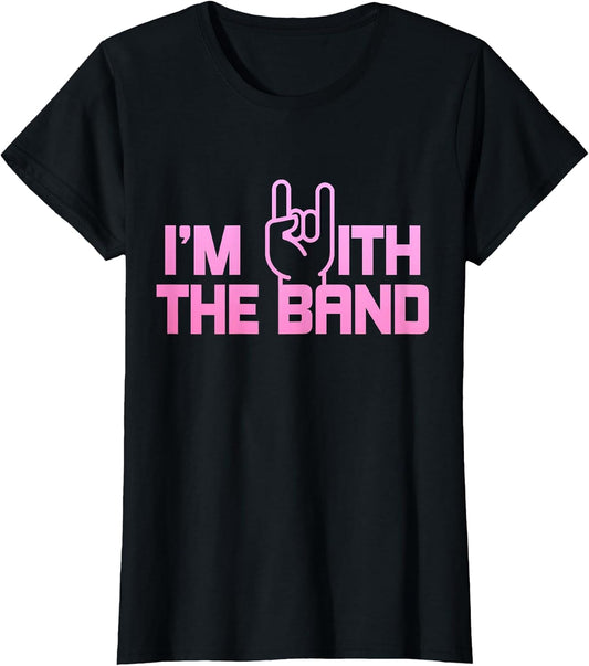 I'm With The Band Rock Music Guitarist Drummer Girlfriend T-Shirt