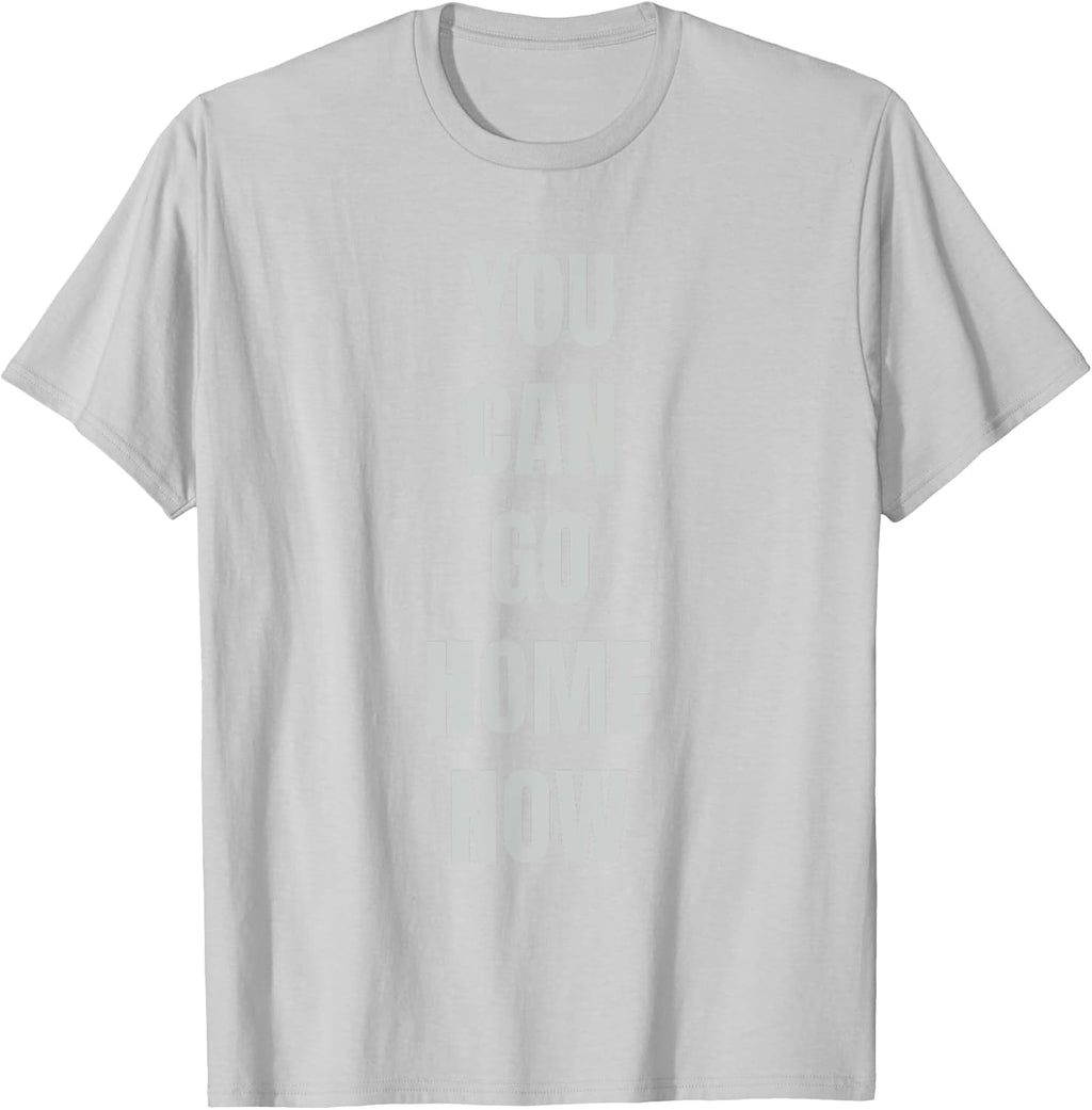 Hidden Text Gym Shirt - YOU CAN GO HOME NOW